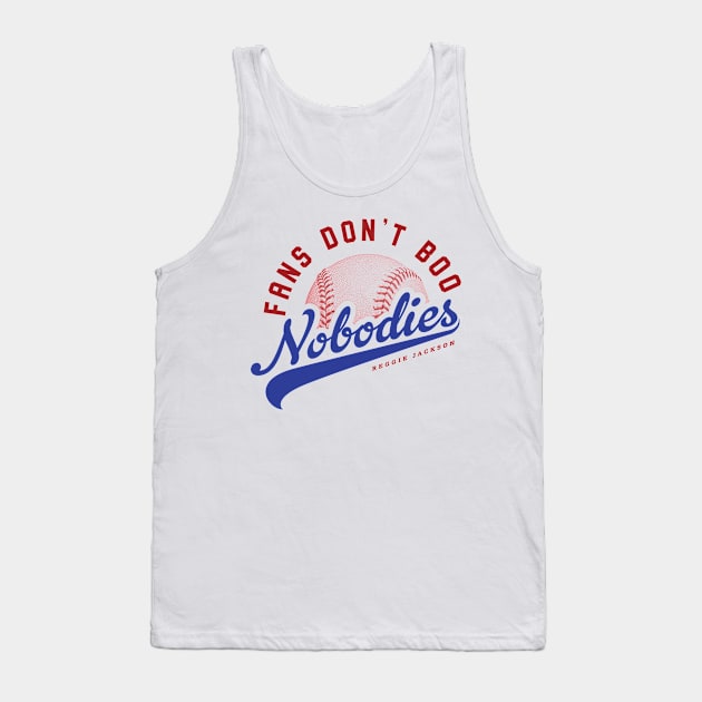 Fans Don't Boo Nobodies Tank Top by MindsparkCreative